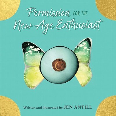 Jen Antill - Permission for the New Age Enthusiast: How To Drop the Dogma of Your Spiritual Practices & Set Yourself Free, Häftad