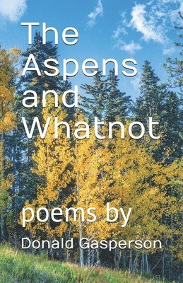 Donald Gasperson - The Aspens and Whatnot, Häftad