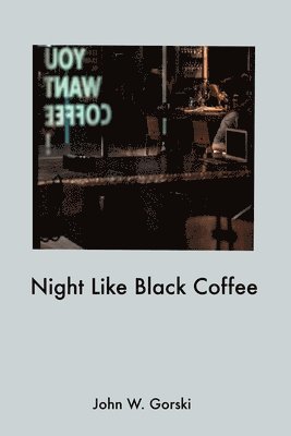 John W Gorski - Night Like Black Coffee, Häftad
