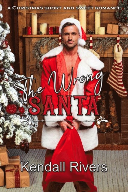 Kendall Rivers - Wrong Santa, E-bok