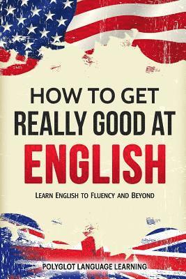 Language Learning Polyglot - How to Get Really Good at English, Häftad