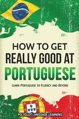 Language Learning Polyglot - How to Get Really Good at Portuguese, Häftad