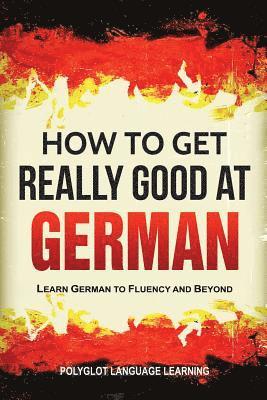 Language Learning Polyglot - How to Get Really Good at German, Häftad