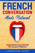 French Conversation Made Natural