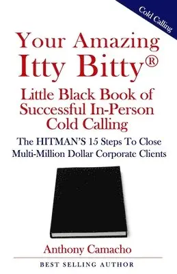 Anthony Camacho - Your Amazing Itty Bitty(R) Little Black Book of Successful In-Person Cold Calling, Häftad. Tillgänglighet: Lägg i varukorg