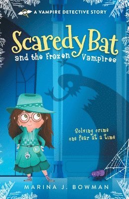 Marina J Bowman - Scaredy Bat and the Frozen Vampires, Häftad