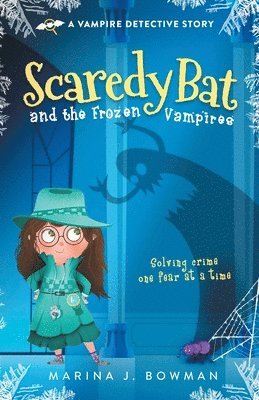 Marina J Bowman - Scaredy Bat and the Frozen Vampires, Häftad
