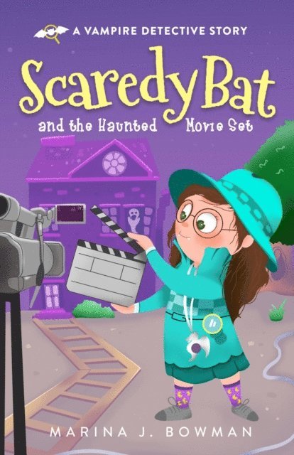 Marina J. Bowman - Scaredy Bat and the Haunted Movie Set, E-bok