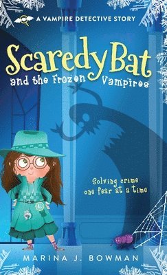 Marina J Bowman - Scaredy Bat and the Frozen Vampires, Inbunden