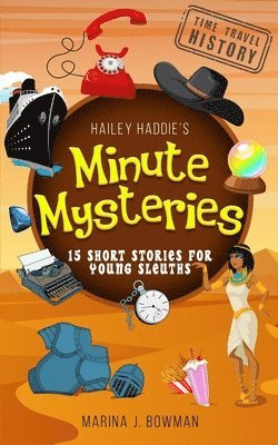 Marina J Bowman - Hailey Haddie's Minute Mysteries Time Travel History, Häftad