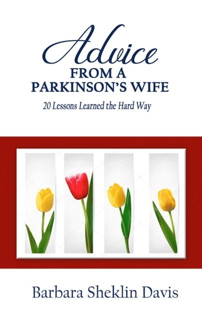 Barbara Sheklin Davis - Advice From a Parkinson's Wife: 20 Lessons Learned the Hard Way, E-bok