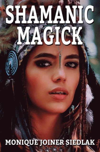 Monique Joiner Siedlak - Shamanic Magick, E-bok