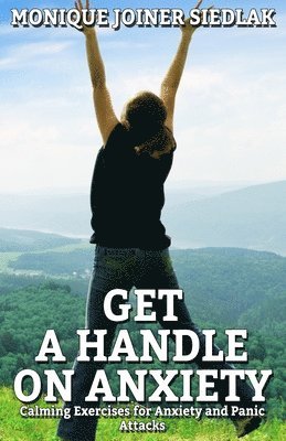 Monique Joiner Siedlak - Get a Handle on Anxiety, Häftad