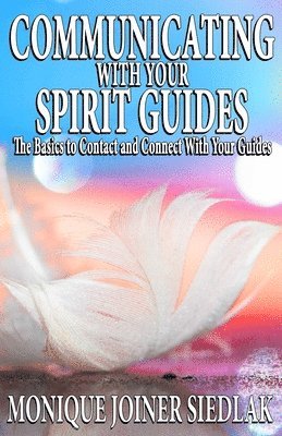 Monique Joiner Siedlak - Communicating with Your Spirit Guides, Häftad