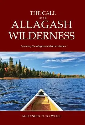 Alexander H Ter Weele - Call of the Allagash Wilderness, Inbunden. Tillgänglighet: Lägg i varukorg