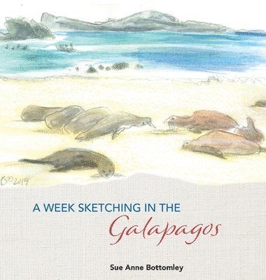 Sue Anne Bottomley - Week Sketching in the Galapagos, Inbunden