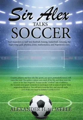 Alexander H Ter Weele - Sir Alex Talks Soccer, Inbunden. Tillgänglighet: Tillfälligt slut