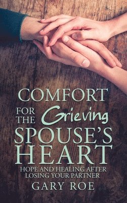 Gary Roe - Comfort for the Grieving Spouse's Heart, Inbunden