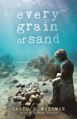 David P Wichman - Every Grain of Sand, Häftad