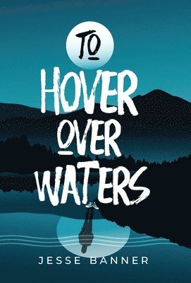 Jesse Banner - To Hover Over Waters, Inbunden