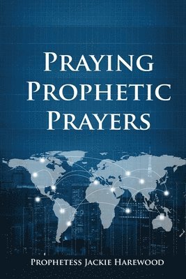Jackie Harewood - Praying Prophetic Prayers, Häftad