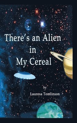 Lauresa A Tomlinson - There's an Alien in My Cereal, Inbunden