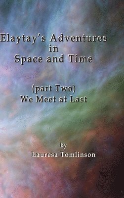 Lauresa A Tomlinson - Elaytay's Adventures in Space and Time, Inbunden
