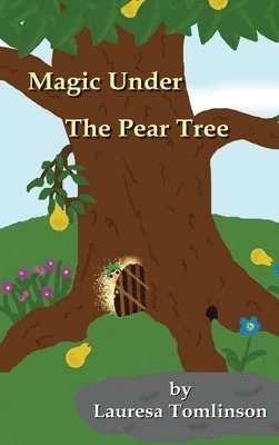 Lauresa A Tomlinson - Magic Under the Pear Tree, Inbunden
