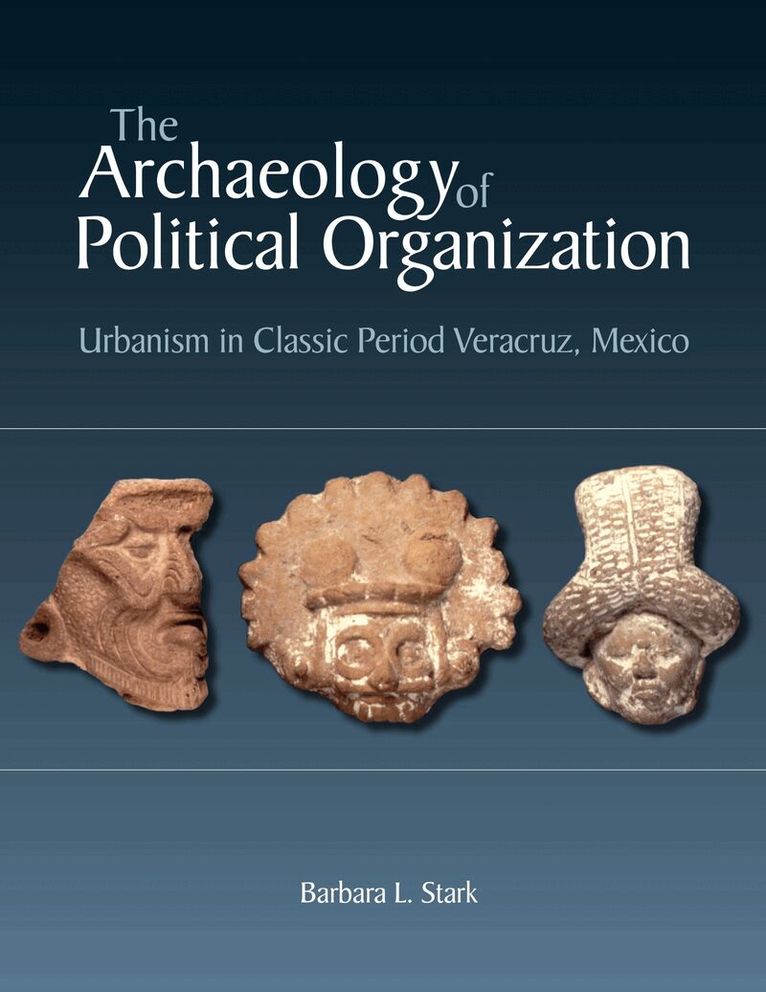 Barbara L. Stark - Archaeology of Political Organization, Inbunden