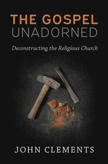 John Clements - Gospel Unadorned, E-bok