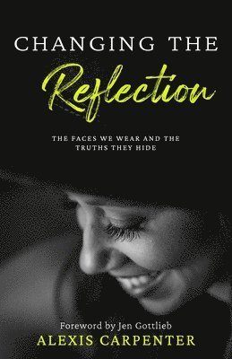 Alexis Carpenter - Changing the Reflection, Häftad