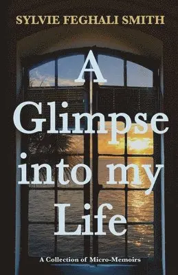 Sylvie Feghali Smith - Glimpse into my Life, Häftad. Tillgänglighet: Lägg i varukorg