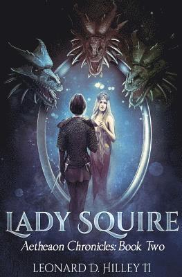 II Hilley, Leonard D. - Lady Squire: Aetheaon Chronicles: Book Two, Häftad. Tillgänglighet: Lägg i varukorg