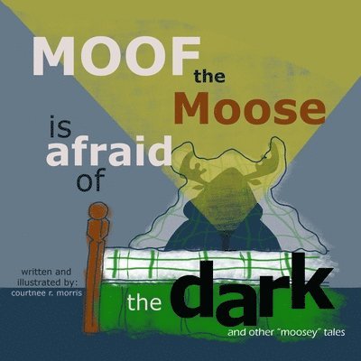 Courtnee R Morris - Moof the Moose is Afraid of the Dark and other "Moosey" Tales, Häftad. Tillgänglighet: Lägg i varukorg