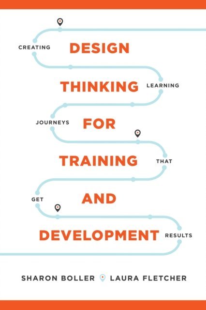 Laura Fletcher, Sharon Boller - Design Thinking for Training and Development, E-bok