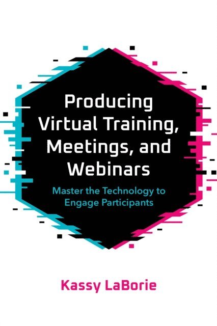 Kassy LaBorie - Producing Virtual Training, Meetings, and Webinars, E-bok