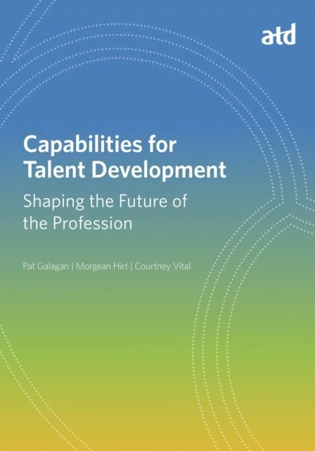 Courtney Vital, Morgean Hirt, Pat Galagan - Capabilities for Talent Development, E-bok