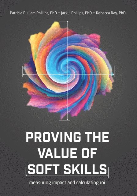 Rebecca Ray, Jack J. Phillips, Patricia Pulliam Phillips - Proving the Value of Soft Skills, E-bok