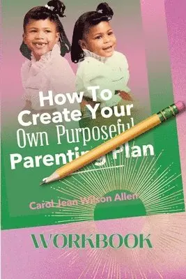 Carol Jean Wilson Allen - How to Create Your Own Purposeful Parenting Plan Workbook, Häftad. Tillgänglighet: Lägg i varukorg