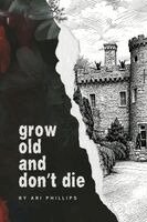 Ari Phillips - Grow Old and Don't Die, Häftad