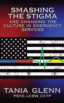 Tania Glenn - Smashing the Stigma and Changing the Culture in Emergency Services, Häftad. Tillgänglighet: Lägg i varukorg