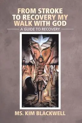 Kim Blackwell - From Stroke to Recovery My Walk with God: A Guide to Recovery, Häftad. Tillgänglighet: Lägg i varukorg