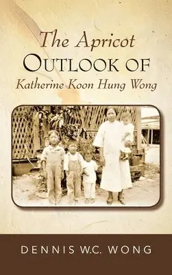 Dennis W C Wong - Apricot Outlook Of Katherine Koon Hung Wong, Inbunden. Tillgänglighet: Lägg i varukorg
