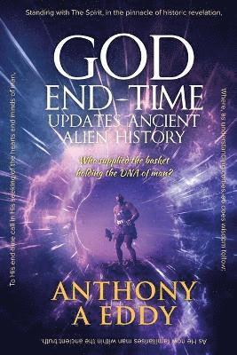 Anthony A Eddy - GOD End-time Updates Ancient Alien History, Häftad