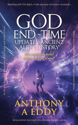 Anthony A Eddy - GOD End-time Updates Ancient Alien History, Inbunden