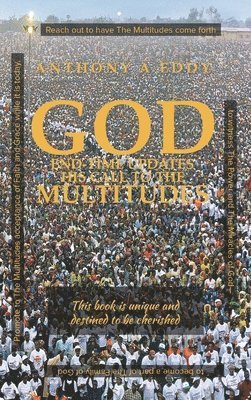 Anthony A Eddy - GOD End-time Updates His Call to The Multitudes, Inbunden