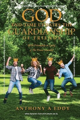 Anthony A Eddy - God End-time Updates The Guardianship of Friends, Häftad