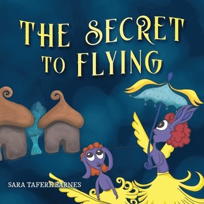 Sara Tafere Barnes - The Secret To Flying, Häftad