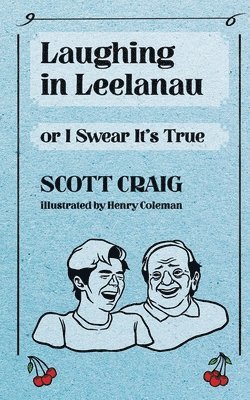 Scott Craig - Laughing in Leelanau: Or I Swear It's True, Häftad