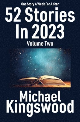 Michael Kingswood - 52 Stories In 2023 - Volume Two, Häftad
